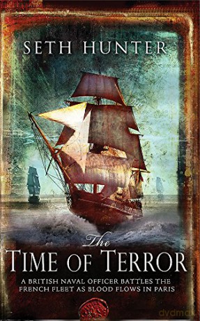 The Time of Terror: An action-packed maritime adventure of battle and bloodshed during the French Revolution - Seth Hunter [KSIĄŻKA]