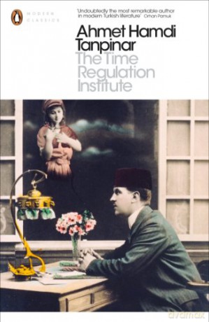 The Time Regulation Institute (Penguin Modern Classics) - Ahmet Hamdi Tanpinar [KSIĄŻKA]