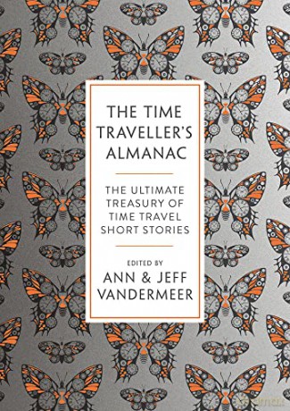 The Time Traveller's Almanac: The Ultimate Treasury of Time Travel Fiction - Brought to You from the Future - Ann VanderMeer [KSIĄŻKA]