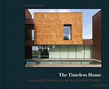 The Timeless Home: James Gorst Architects - Dominic Bradbury [KSIĄŻKA]