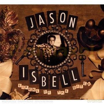 Jason Isbell: Sirens Of The Ditch [CD]