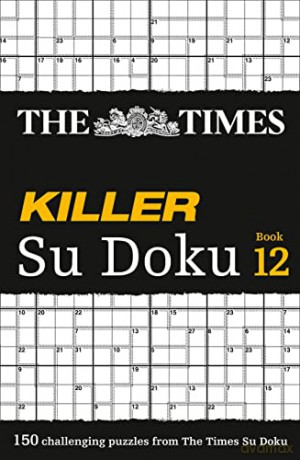The Times Killer Su Doku Book 12: 150 lethal Su Doku puzzles (The Times Su Doku) [KSIĄŻKA]