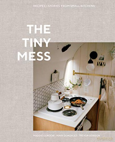 The Tiny Mess: Recipes and Stories from Small Kitchens - Trevor Gordon [KSIĄŻKA]