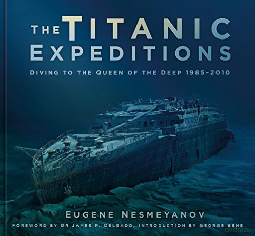 The Titanic Expeditions: Diving to the Queen of the Deep: 1985-2010 - Eugene Nesmeyanov [KSIĄŻKA]