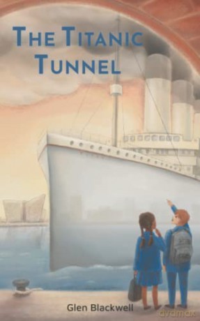 The Titanic Tunnel: 2 (Jack and Emmie) - Glen Blackwell [KSIĄŻKA]