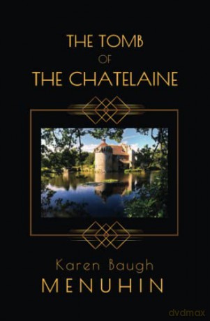The Tomb of the Chatelaine: A 1920s Country House Murder Mystery: Book 6 in the Heathcliff Lennox series - Karen Baugh Menuhin [KSIĄŻKA]