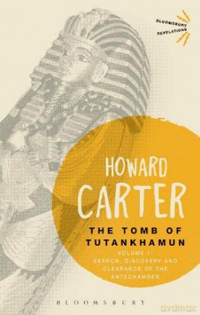The Tomb of Tutankhamun: Volume 1: Search, Discovery and Clearance of the Antechamber (Bloomsbury Revelations) - Howard Carter [KSIĄŻKA]