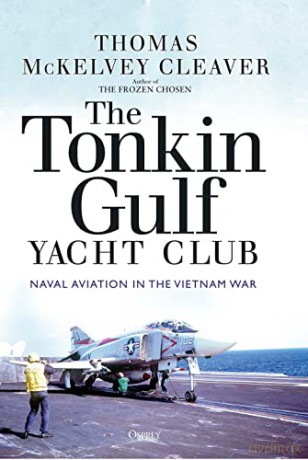 The Tonkin Gulf Yacht Club: Naval Aviation in the Vietnam War - Thomas McKelvey Cleaver [KSIĄŻKA]