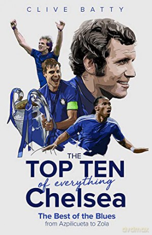 The Top Ten of Everything Chelsea: The Best of the Blues from Azpilicueta to Zola - Clive Batty [KSIĄŻKA]