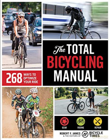 The Total Bicycling Manual: 268 Ways to Optimize Your Ride - Robert F. James [KSIĄŻKA]