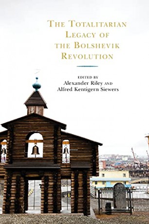 The Totalitarian Legacy of the Bolshevik Revolution - Alexander Riley [KSIĄŻKA]