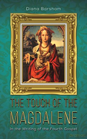 The Touch of the Magdalene: In the Writing of the Fourth Gospel - Diana Barsham [KSIĄŻKA]