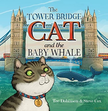 The Tower Bridge Cat and The Baby Whale: 2 - Tee Dobinson [KSIĄŻKA]