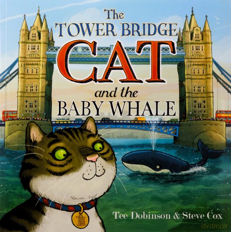 The Tower Bridge Cat and The Baby Whale: 2 - Tee Dobinson [KSIĄŻKA]