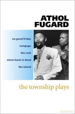 The Township Plays: No-Good Friday; Nongogo; The Coat; Sizwe Bansi is Dead; The Island - Athol Fugard [KSIĄŻKA]