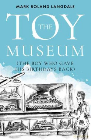 The Toy Museum: The Boy Who Gave His Birthdays Back - Mark Roland Langdale [KSIĄŻKA]