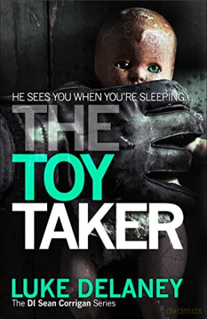 The Toy Taker: A British detective serial killer crime thriller series that will keep you up all night: Book 3 (DI Sean Corrigan) - Delaney [KSIĄŻKA]