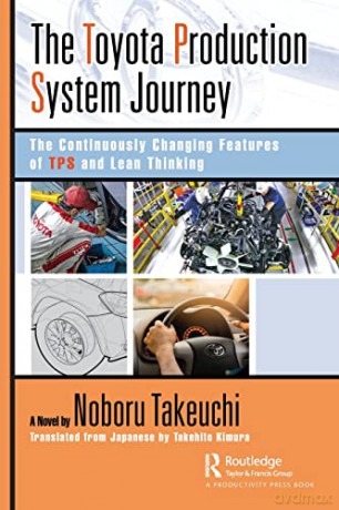 The Toyota Production System Journey: The Continuously Changing Features of TPS and Lean Thinking - Noboru Takeuchi [KSIĄŻKA]