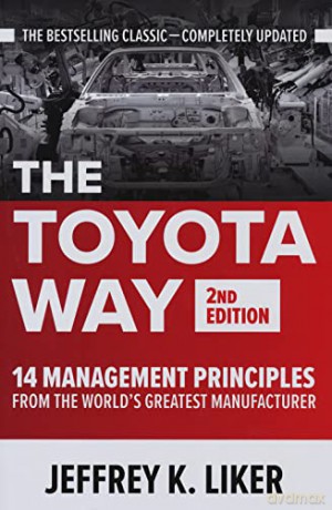 The Toyota Way, Second Edition: 14 Management Principles from the World's Greatest Manufacturer (BUSINESS BOOKS) - Jeffrey K. Liker [KSIĄŻKA]