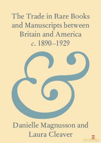 The Trade in Rare Books and Manuscripts between Britain and America c. 1890-1929 (Elements in Publishing and Book Culture) - Danielle Magnusson [KSIĄŻKA]