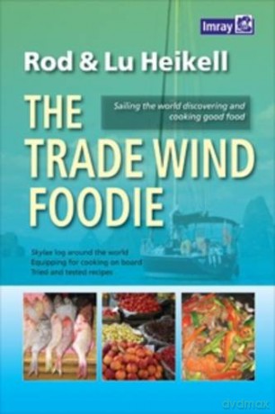 The Trade Wind Foodie: Good Food, Cooking and Sailing Around the World - Lu Heikell [KSIĄŻKA]