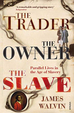 The Trader, The Owner, The Slave: Parallel Lives in the Age of Slavery - Professor James Walvin [KSIĄŻKA]