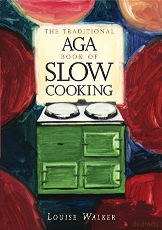 The Traditional Aga Book of Slow Cooking - Louise Walker [KSIĄŻKA]
