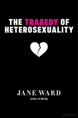 The Tragedy of Heterosexuality: 56 (Sexual Cultures) - Jane Ward [KSIĄŻKA]