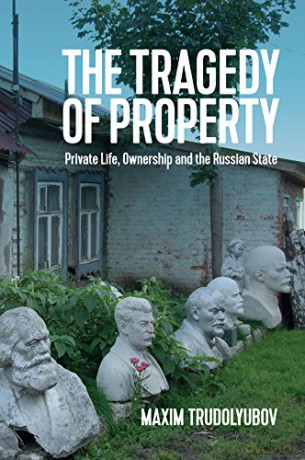 The Tragedy of Property: Private Life, Ownership and the Russian State (New Russian Thought) - Maxim Trudolyubov [KSIĄŻKA]