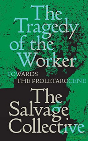 The Tragedy of the Worker: Towards the Proletarocene (Salvage Editions) - James Allinson [KSIĄŻKA]