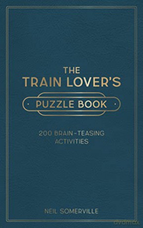 The Train Lover's Puzzle Book: 200 Brain-Teasing Activities, from Crosswords to Quizzes - Neil Somerville [KSIĄŻKA]