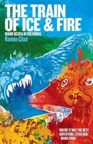 The Train of Ice and Fire: Mano Negra in Colombia - Ramon Chao [KSIĄŻKA]