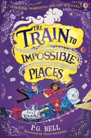 The Train to Impossible Places (Train to Impossible Places #1) (Train to Impossible Places Adventures) - P. G. Bell [KSIĄŻKA]