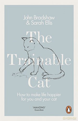 The Trainable Cat: How to Make Life Happier for You and Your Cat - John Bradshaw [KSIĄŻKA]