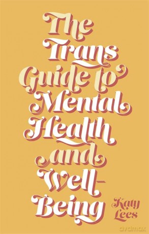 The Trans Guide to Mental Health and Well-Being - Katy Lees [KSIĄŻKA]