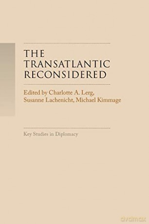 The Transatlantic Reconsidered: The Atlantic World in Crisis (Key Studies in Diplomacy) - Charlotte A Lerg [KSIĄŻKA]