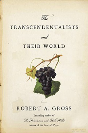 The Transcendentalists and Their World - Professor of Neurology Pharmacology and Physiology Robert A Gross [KSIĄŻKA]
