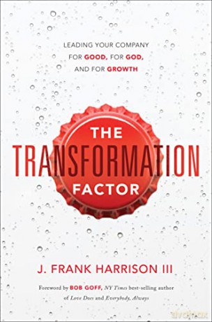 The Transformation Factor: Leading Your Company for Good, for God, and for Growth - J Frank Harrison III [KSIĄŻKA]