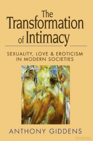 The Transformation of Intimacy: Love, Sexuality and Eroticism in Modern Societies: Sexuality, Love and Eroticism in Modern Societies - Anthony Giddens [KSIĄŻKA]
