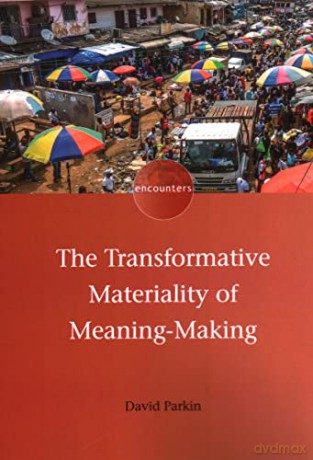 The Transformative Materiality of Meaning-Making (Encounters): 19 - David Parkin [KSIĄŻKA]