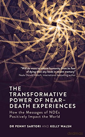 The Transformative Power of Near-Death Experiences: How the Messages of Ndes Positively Impact the World: How the Messages of Ndes Can Positively Impact the World - Penny Sartori [KSIĄŻKA]