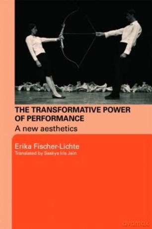 The Transformative Power of Performance: A New Aesthetics - Erika Fischer-Lichte [KSIĄŻKA]