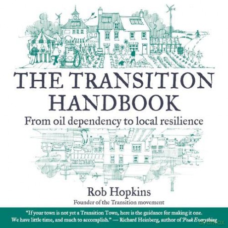 The Transition Handbook: From Oil Dependency to Local Resilience - Rob Hopkins [KSIĄŻKA]