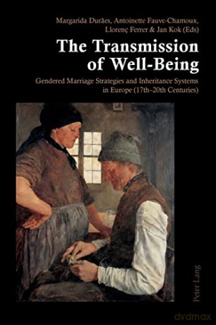 The Transmission of Well-Being; Gendered Marriage Strategies and Inheritance Systems in Europe (17th-20th Centuries) - Margarida Duraes [KSIĄŻKA]
