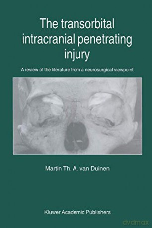 The Transorbital Intracranial Penetrating Injury: A review of the literature from a neurosurgical viewpoint - M.Th. van Duinen [KSIĄŻKA]