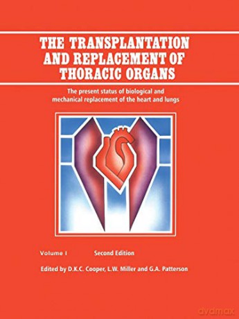 The Transplantation and Replacement of Thoracic Organs: The Present Status of Biological and Mechanical Replacement of the Heart and Lungs - D.K. Cooper [KSIĄŻKA]