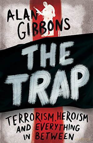 The Trap: terrorism, heroism and everything in between - Alan Gibbons [KSIĄŻKA]
