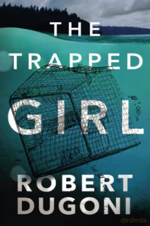The Trapped Girl: 4 (Tracy Crosswhite, 4) - Robert Dugoni [KSIĄŻKA]