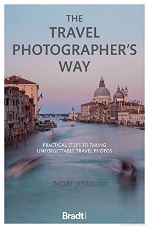 The Travel Photographer's Way: Practical steps to taking unforgettable travel photos (Bradt Travel Guides) - Nori Jemil [KSIĄŻKA]