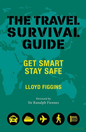 The Travel Survival Guide: Get Smart, Stay Safe - Lloyd Figgins [KSIĄŻKA]